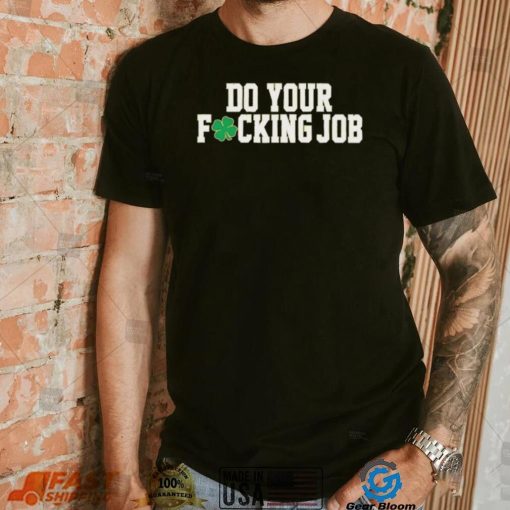 Irish Do Your Fucking Job Notre Dame Fighting Shirt