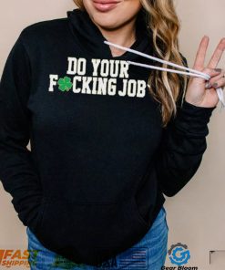 Irish Do Your Fucking Job Notre Dame Fighting Shirt