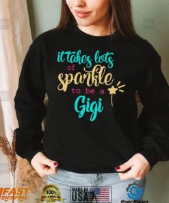 It takes Lots Of Sparkle To Be A Gigi Shirt