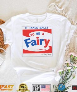 It takes balls to be a fairy T Shirt