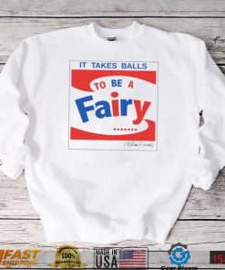 It takes balls to be a fairy T Shirt