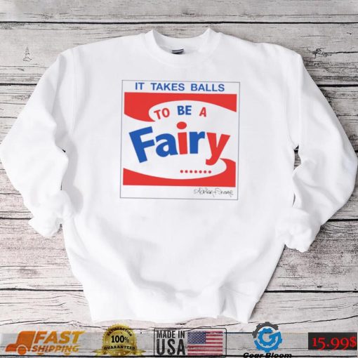 It takes balls to be a fairy T Shirt