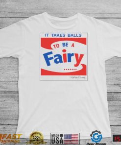 It takes balls to be a fairy T Shirt