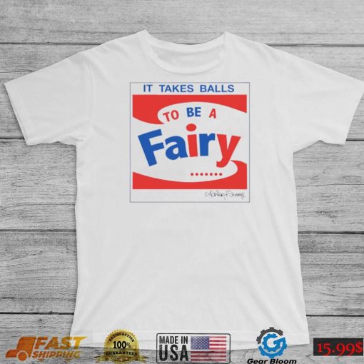 It takes balls to be a fairy T Shirt