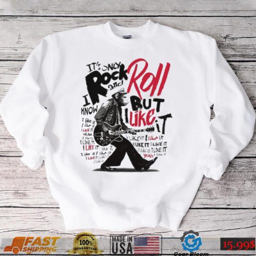 It’s Only Rock And Roll But I Like It Shirt