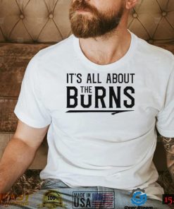 It’s all about the Burns T Shirt