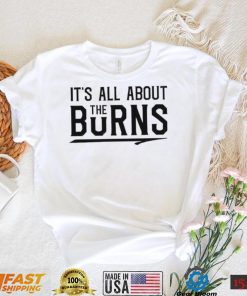 It’s all about the Burns T Shirt