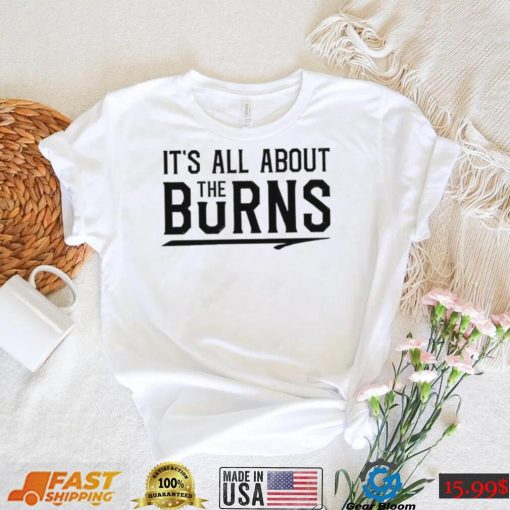 It’s all about the Burns T Shirt