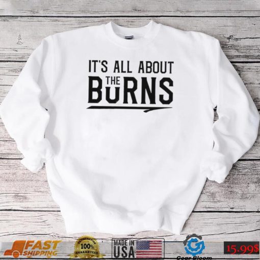 It’s all about the Burns T Shirt