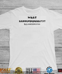 James Droz 566 what happendeduhh Tiktok t shirt