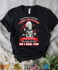 Jeff Dunham Santa Jingle Bombs Jingle Bombs I Think Got Screwed Don’t Laugh At Me Because I’m Dead Or I Keel You Shirt