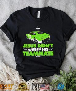 Jesus Didn’t Wreck His Teammate Speed Visions car shirt