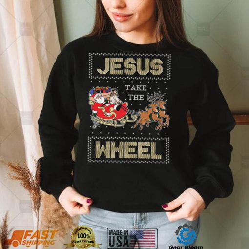 Jesus Take The Wheel Tacky Christmas Ugly Shirt