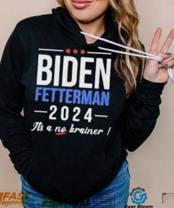 Joe Biden Fetterman 2024 It’s A No Brainer Shirt