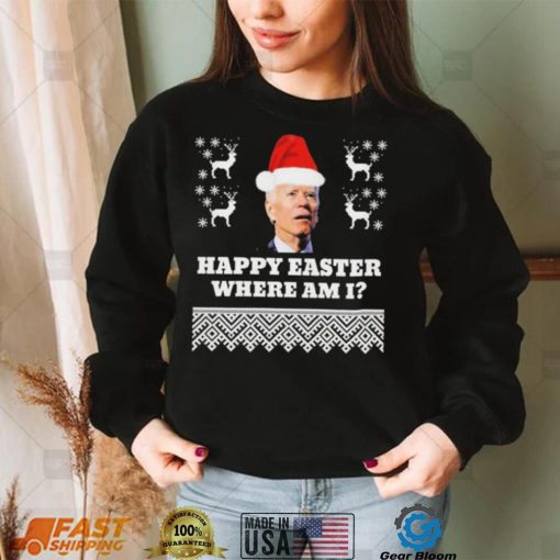 Joe Biden Happy Easter Where Am I Ugly Christmas Shirt