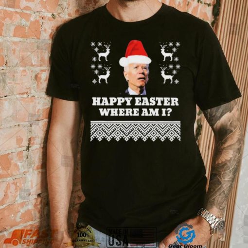 Joe Biden Happy Easter Where Am I Ugly Christmas Shirt