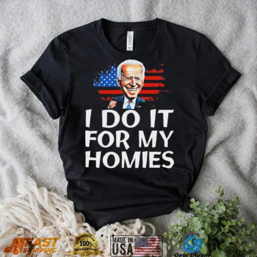 Joe Biden I Do It For My Homies American Flag Shirt