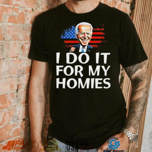 Joe Biden I Do It For My Homies American Flag Shirt