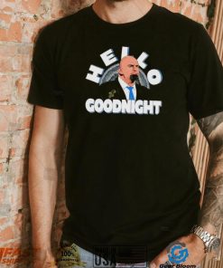 John Fetterman Hello Goodnight meme shirt