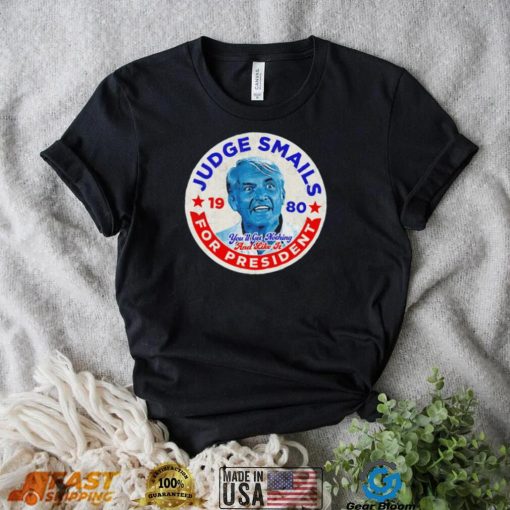 Judge Smails for President you’ll get nothing and like it retro logo shirt