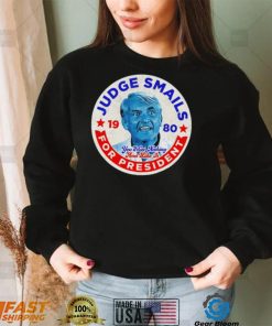 Judge Smails for President you’ll get nothing and like it retro logo shirt