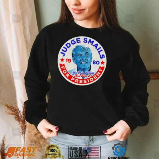 Judge Smails for President you’ll get nothing and like it retro logo shirt