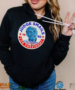 Judge Smails for President you’ll get nothing and like it retro logo shirt