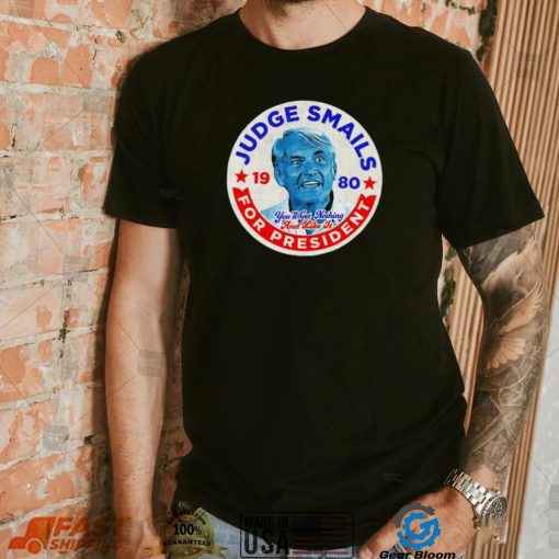 Judge Smails for President you’ll get nothing and like it retro logo shirt