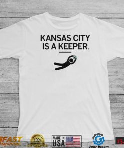 KC Kansas City Is A Keeper Shirt