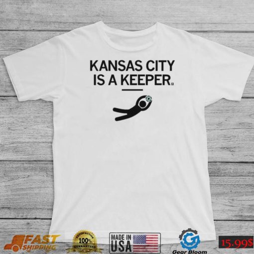 KC Kansas City Is A Keeper Shirt