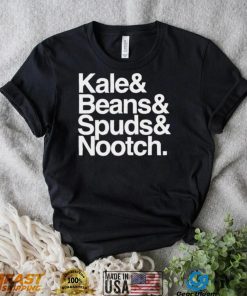 Kale and Beans and Spuds and Nootch 2022 shirt