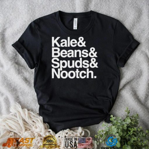 Kale and Beans and Spuds and Nootch 2022 shirt