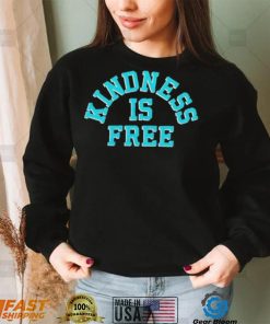 Kindness is free T Shirt