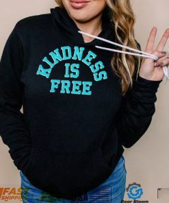 Kindness is free T Shirt