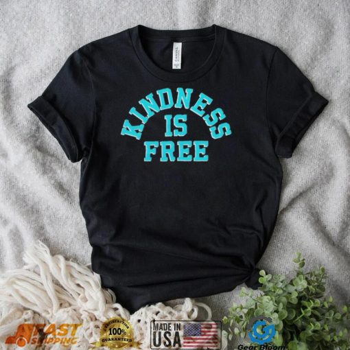 Kindness is free T Shirt