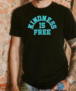 Kindness is free T Shirt