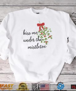 Kiss Me Under The Mistletoe Christmas Shirt