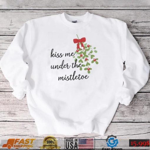 Kiss Me Under The Mistletoe Christmas Shirt