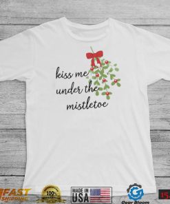 Kiss Me Under The Mistletoe Christmas Shirt