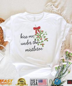 Kiss Me Under The Mistletoe Christmas Shirt