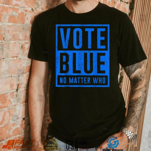 Vote Blue No Matter Who Presidential Election 2024 Democrats T Shirt