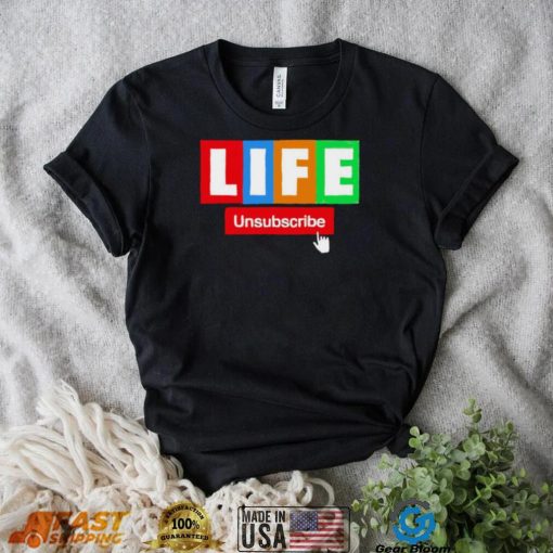 LIFE Unsubscribe colorful shirt