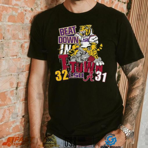 LSU Tiger Beat Down In T Town 32 31 Alabama Crimson Tide Shirt