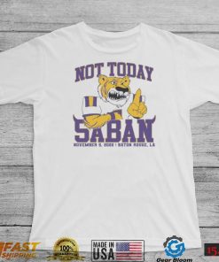 LSU Tigers Not Today Saban November 12, 2022 Shirt