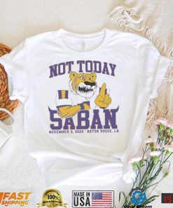 LSU Tigers Not Today Saban November 5, 2022 Shirt