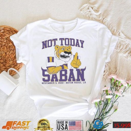 LSU Tigers Not Today Saban November 5, 2022 Shirt