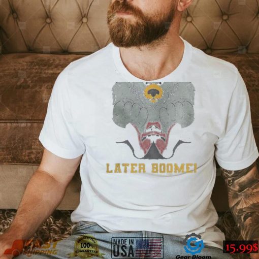 Later Boomer shirt