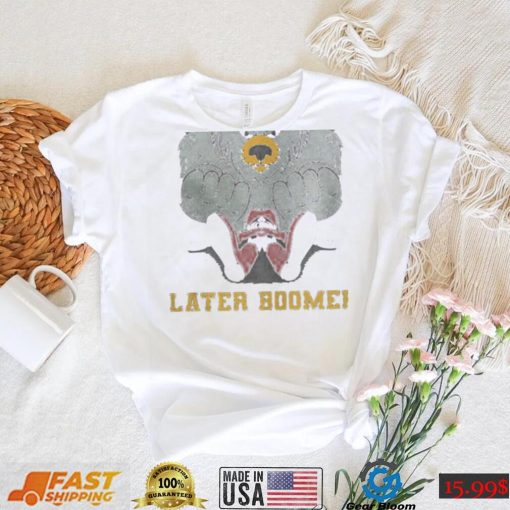 Later Boomer shirt