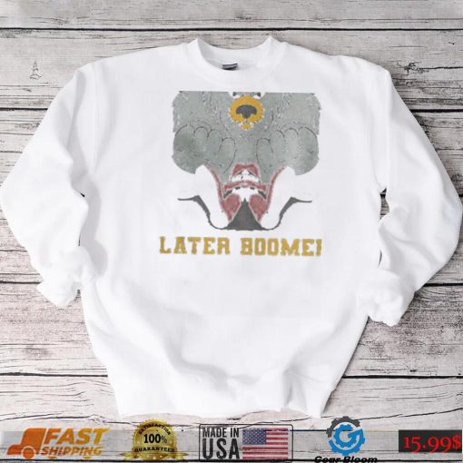 Later Boomer shirt