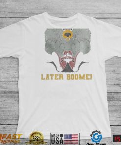 Later Boomer shirt